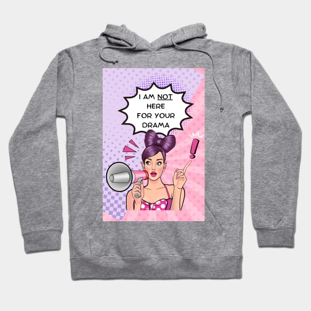 I Am Not Here For Drama! Hoodie by Studio50Three